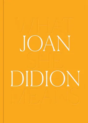 Joan Didion: What She Means