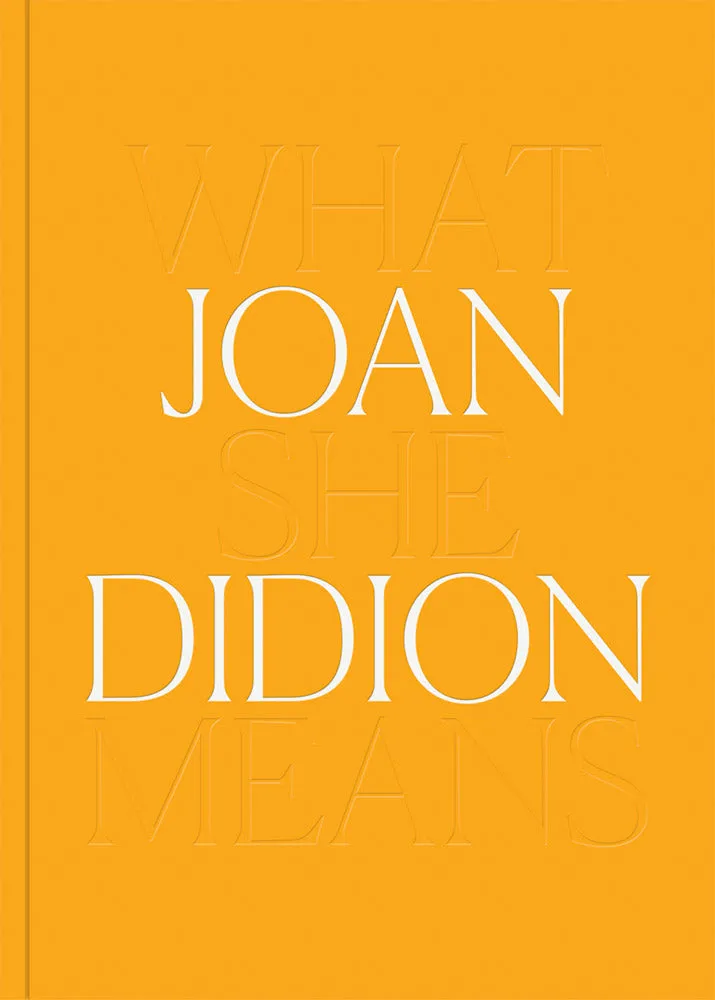 Joan Didion: What She Means